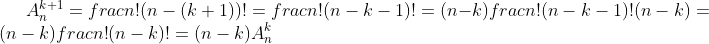 A_n^{k+1}=frac{n!}{(n-(k+1))!}=frac{n!}{(n-k-1)!}=(n-k)frac{n!}{(n-k-1)!(n-k)}=(n-k)frac{n!}{(n-k)!}=(n-k)A_n^k